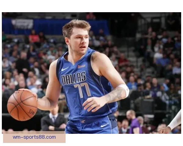 库班力挺弗拉格当选最佳新秀 称其无所不能能影响比赛局势